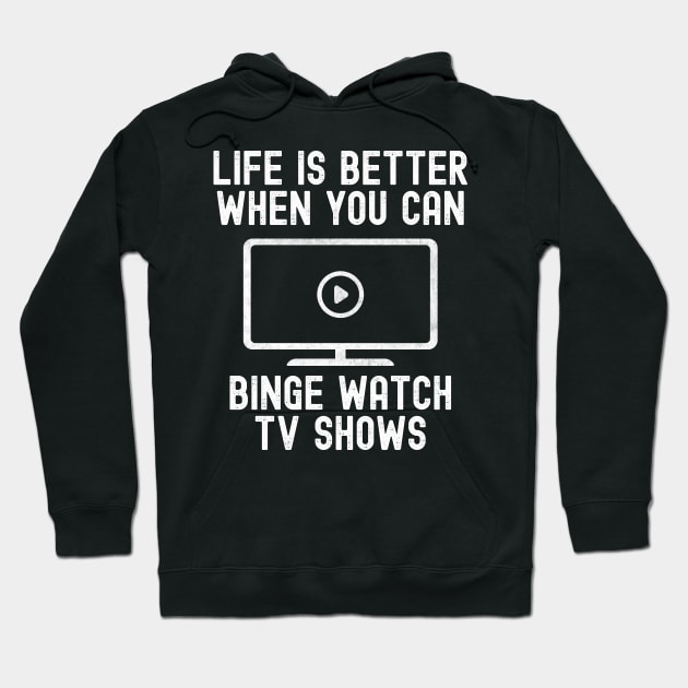 Funny Binge Watching Life Is Better Gift For TV Show Fans Hoodie by VDK Merch